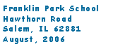 Text Box: Franklin Park School
Hawthorn Road
Salem, IL 62881
August, 2006